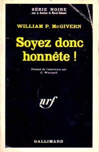 Soyez donc honnête ! - William P. Mac Givern - Série Noire - Livre