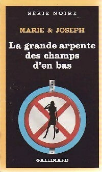 La grande arpente des champs d'en bas - Marie ; Joseph - Série Noire - Livre