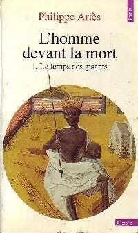 L'komme devant la mort Tome I : Le temps des gisants - Philippe Ariès - Points Histoire - Livre