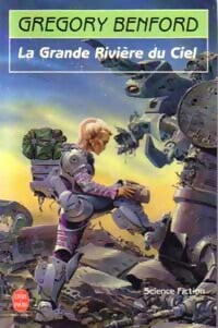 Le centre galactique Tome III : La grande rivière du ciel - Gregory Benford - Le Livre de Poche - Livre