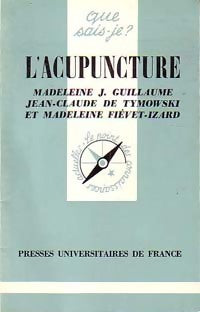 L'acupuncture - Madeleine Guillaume ; Madeleine Fiévet-Izard ; Jean-Claude De Tymowski - Que sais-je - Livre