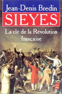 Sieyès, la clé de la révolution française - Jean-Denis Bredin - Le Livre de Poche - Livre
