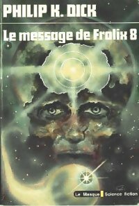 Le message de Frolix 8 - Philip Kindred Dick - Le Masque Science fiction - Livre
