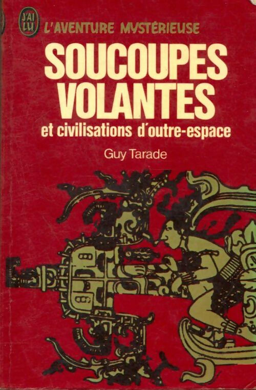 Soucoupes volantes et civilisations d'outre espace - Guy Tarade -  Aventure - Livre