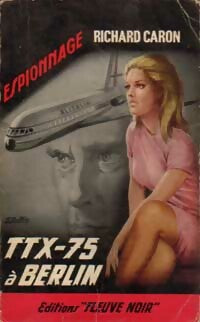 TTX 75 à Berlin - Richard Caron - Espionnage - Livre