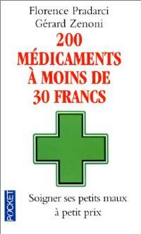 200 médicaments à moins de 30 francs - Florence Pradarci ; Gérard Zénoni -  Pocket - Livre