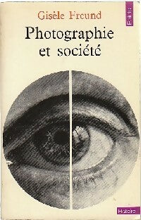 Photographie et société - Gisèle Freund - Points Histoire - Livre