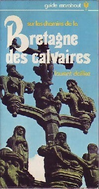 Sur les chemins de la Bretagne des calvaires - Laurent Dailliez -  Guides et Traditions Marabout - Livre