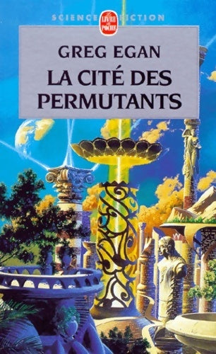 La cité des permutants - Greg Egan - Le Livre de Poche - Livre