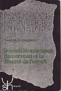 Le conditionnement du cerveau et le liberté de l'esprit - José M.R. Delgado - Psychologie et sciences humaines - Livre