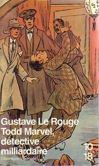 Les aventures de Todd Marvel, détective milliardaire Tome I - Gustave Le Rouge - 10-18 - Livre