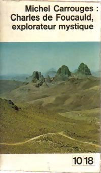 Charles de Foucauld, explorateur mystique - Michel Carrouges - 10-18 - Livre