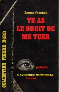 Tu as le droit de me tuer - Bruno Fischer - L'aventure Criminelle - Livre