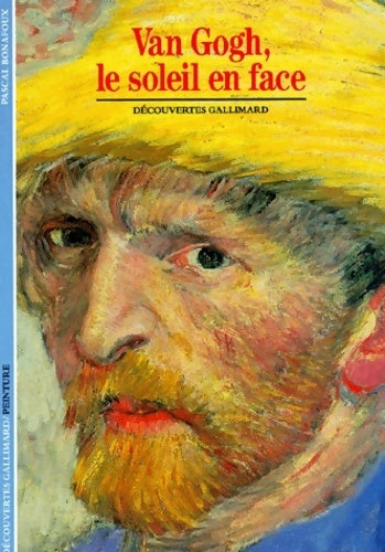 Van Gogh, le soleil en face - Pascal Bonafoux -  Découvertes Gallimard - Livre