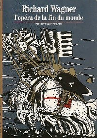Richard Wagner, l'opéra de la fin du monde - Philippe Godefroid - Découvertes Gallimard - Livre