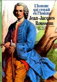 L'homme qui croyait en l'homme, Jean-jacques Rousseau - Marc-Vincent Howlett - Découvertes Gallimard - Livre