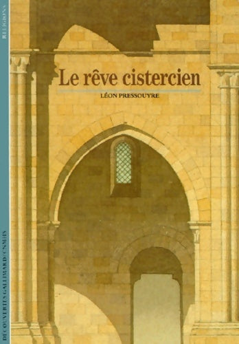 Le rêve cistercien - Léon Pressouyre -  Découvertes Gallimard - Livre