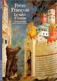 Frère François. Le saint d'Assise - Gérard Bessière ; Hyacinthe Vulliez - Découvertes Gallimard - Livre