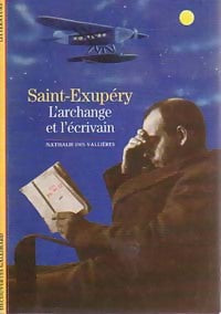 Saint-Exupéry, l'archange et l'écrivain - Nathalie De Vallières - Découvertes Gallimard - Livre