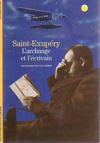 Saint-Exupéry, l'archange et l'écrivain - Nathalie De Vallières -  Découvertes Gallimard - Livre