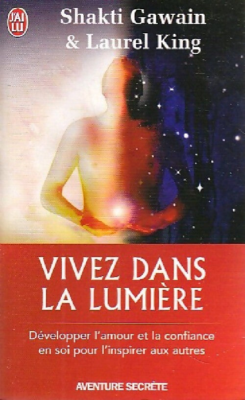Vivez dans la lumière - Shakti Gawain ; Laurel King - J'ai Lu - Livre