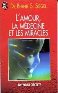 L'amour, la médecine et les miracles - Bernie S. Siegel - J'ai Lu - Livre