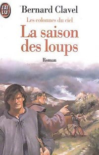 Les colonnes du ciel Tome I : La saison des loups - Bernard Clavel - J'ai Lu - Livre