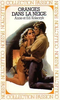 Oranges dans la neige - Anne Kolaczyk ; Ed Kolaczyk - Collection Passion - Livre