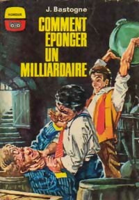 Comment éponger un milliardaire - J. Bastogne - La Chouette - Livre