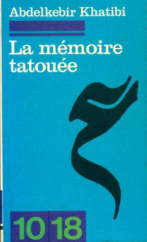 La mémoire tatouée - Abdelkebir Khatibi - 10-18 - Livre