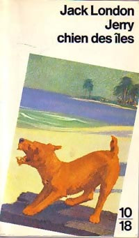 Jerry, chien des îles (Jerry dans l'île) - Jack London - 10-18 - Livre