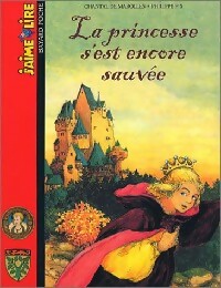La princesse s'est encore sauvée ! - Chantal De Marolles - J'aime lire - Livre