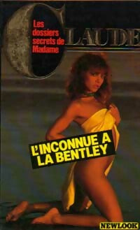 L'inconnue à la Bentley - Madame Claude - Les dossiers secrets de Madame Claude - Livre