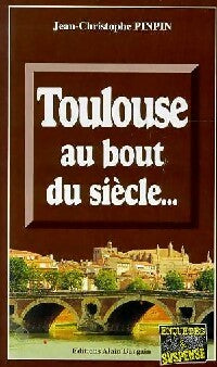 Toulouse au bout du siècle - Jean-Christophe Pinpin - Enquêtes & Suspense - Livre