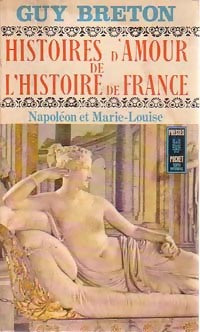 Histoires d'amour de l'Histoire de France Tome VIII : Napoléon et Marie-Louise - Guy Breton - Pocket - Livre