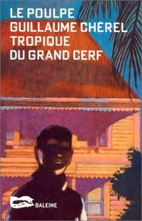 Tropique du grand cerf - Guillaume Chérel - Le Poulpe - Livre