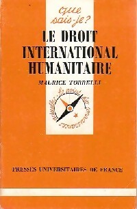 Le droit international humanitaire - Maurice Torrelli - Que sais-je - Livre