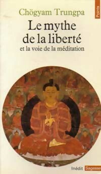 Le mythe de la liberté et la voie de la méditation - Chögyam Trungpa - Points Sagesses - Livre