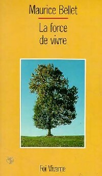 La force de vivre - Maurice Bellet - Foi vivante - Livre