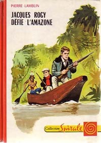 Jacques Rogy défie l'Amazone - Pierre Lamblin - Spirale - Livre