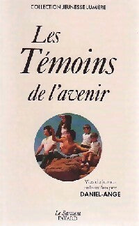 Les témoins de l'avenir - Daniel - Ange ; Daniel - Ange - Témoins de la Lumière - Livre