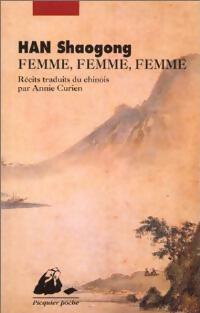 Femme, femme, femme - Shaogong Han - Picquier Poche - Livre