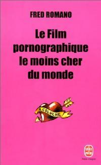 Le film pornographique le moins cher du monde - Fred Romano - Le Livre de Poche - Livre