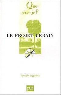 Le projet urbain - Patrizia Ingallina - Que sais-je - Livre