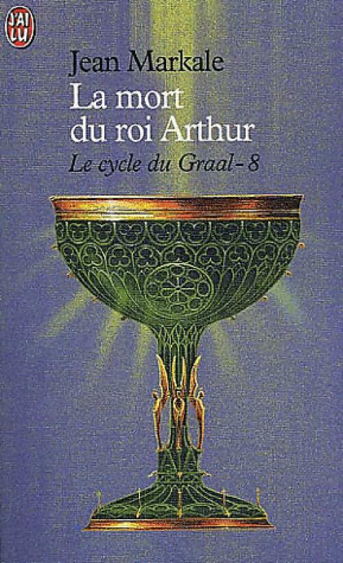 Le cycle du Graal Tome VIII : La mort du roi Arthur - Jean Markale - J'ai Lu - Livre