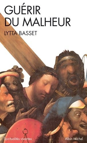 Guérir du malheur - Lytta Basset - Spiritualités Vivantes Poche - Livre
