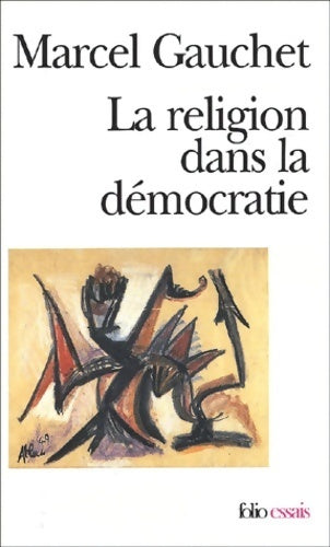 La religion dans la démocratie - Marcel Gauchet - Folio Essais - Livre
