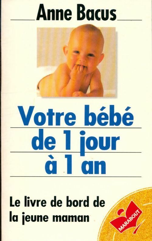 Votre enfant de 1 jour à 1 an - Anne Bacus - Bibliothèque Marabout - Livre
