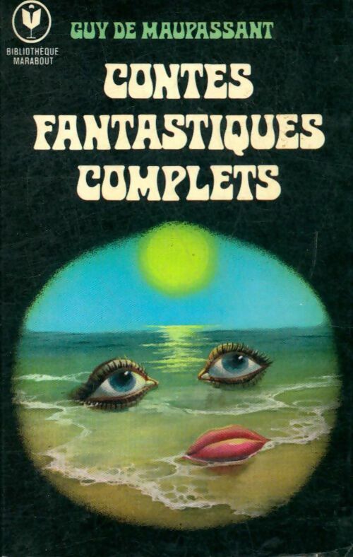 Contes fantastiques complets - Guy De Maupassant -  Bibliothèque Marabout - Livre
