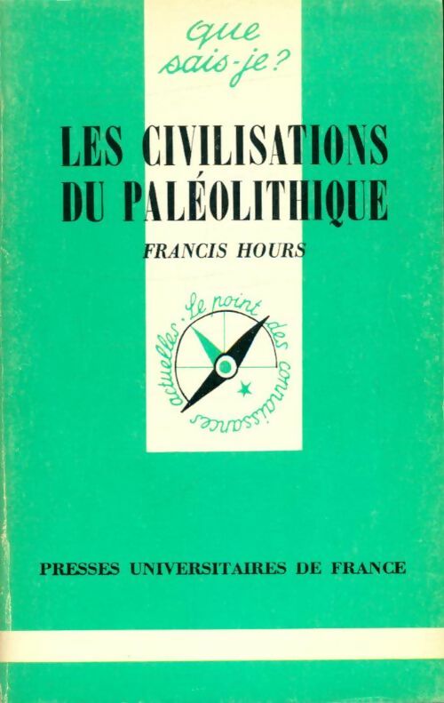 Les civilisations du Paléolithique - Francis Hours - Que sais-je - Livre